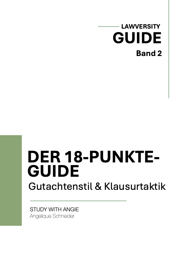 Der 18 Punkte Guide II - Gutachtenstil & Klausurtaktik